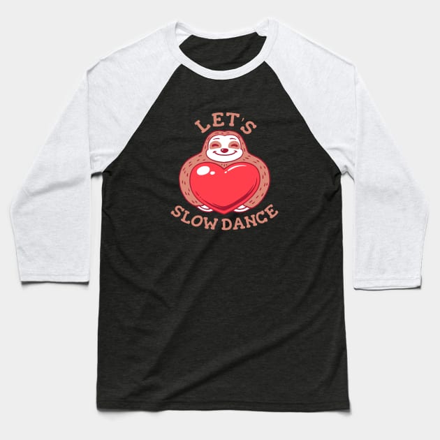 Let's Slow Dance - Funny Sloth Valentines Baseball T-Shirt by dumbshirts